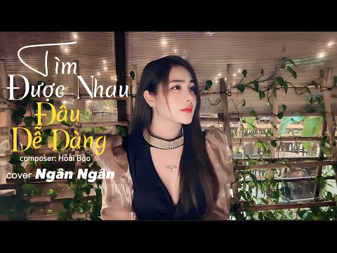TÌM ĐƯỢC NHAU ĐÂU DỄ DÀNG - NB3 HOÀI BẢO | NGÂN NGÂN cover