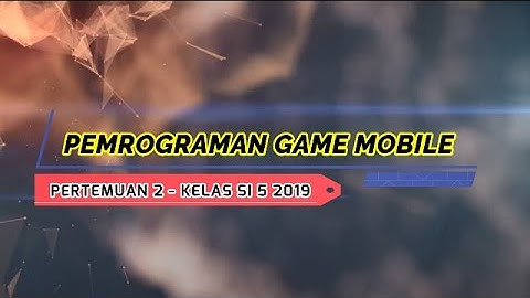 PEMROGRAMAN GAME MOBILE PERTEMUAN 2 - ITB STIKOM AMBON KELAS SI 5 2019