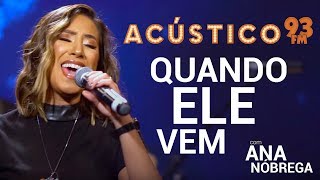 Ana Nóbrega - QUANDO ELE VEM - Acústico 93 - AO VIVO - 2019