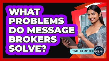 What Problems Do Message Brokers Solve?