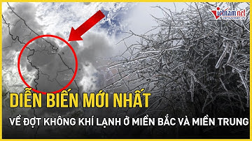 Diễn biến mới nhất về không khí lạnh ồ ạt tăng cường cực mạnh ở miền Bắc và Trung Bộ | VietNamNet