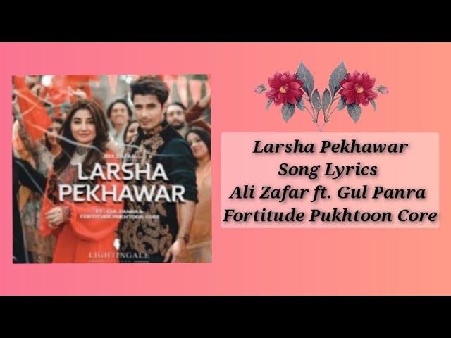 Larsha Pekhawar Song Lyrics | Ali Zafar Ft. Gul Panra & Fortitude Pukhtoon Core | Lyrics Star | class=