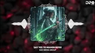 SAY YES TO HEAVEN [对天堂说“是”。] ĐĂNG KHÔI REMIX | SINGLE TRACK REMIX HOT TIK TOK 2024 | D2O MEDIA GROUP