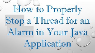How to Properly Stop a Thread for an Alarm in Your Java Application