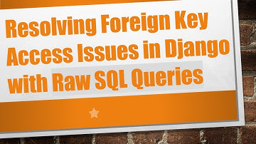Resolving Foreign Key Access Issues in Django with Raw SQL Queries
