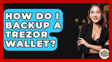 How Do I Backup A Trezor Wallet? - CryptoBasics360.com