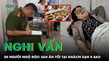 Nghi vấn hơn 20 người ngộ độc, 7 người nhập viện sau khi ăn tối tại khách sạn 5 sao | SKĐS