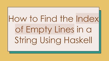 How to Find the Index of Empty Lines in a String Using Haskell