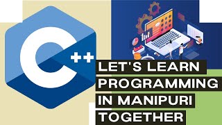 Setup to start coding in C++ and a Hello World program for Beginners - In Manipuri