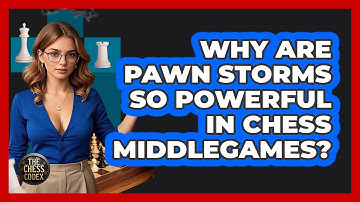 Why Are Pawn Storms So Powerful In Chess Middlegames? - The Chess Codex