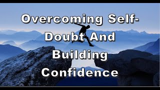 unleashing your potential: overcoming self-doubt and nurturing self-confidence
