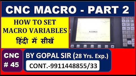 CNC MACRO PROGRAMMING- HOW TO  CHANGE THE MACRO VARIABLES  WITH PRACTICAL IN HINDI  C45