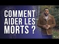 COMMENT AIDER LES MORTS ?