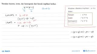 Tentukan konvers, invers, dan kontraposisi dari bentuk implikasi berikut.~ p =>(q v r)