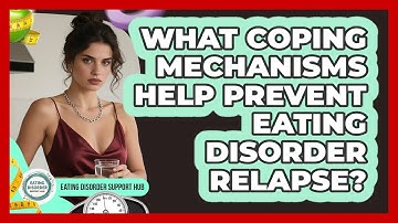 What Coping Mechanisms Help Prevent Eating Disorder Relapse? - Eating Disorder Support Hub