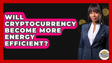 Will Cryptocurrency Become More Energy Efficient? - CryptoBasics360.com