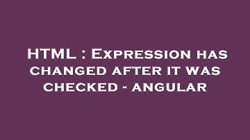 HTML : Expression has changed after it was checked - angular