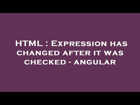 HTML : Expression has changed after it was checked - angular