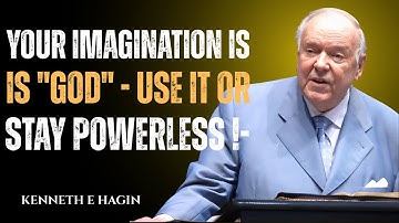 Your Imagination Is "God" | Use It or Stay Powerless! - || KENNETH E HAGIN