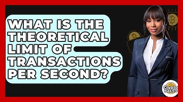 What Is The Theoretical Limit Of Transactions Per Second? - CryptoBasics360.com