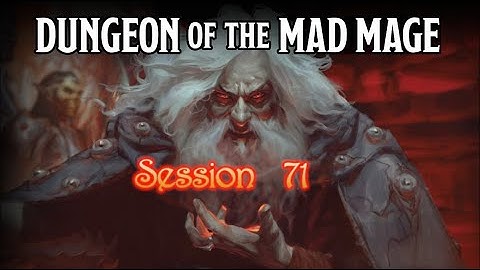 Dungeon of the Mad Mage - Session 71 - Part 2