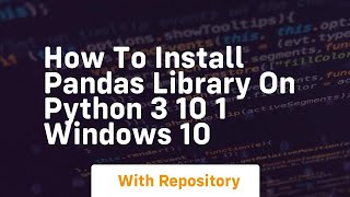 How to install pandas library on python 3 10 1 windows 10