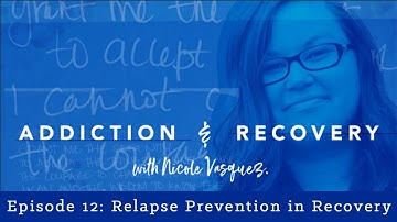 Relapse Prevention: Addiction and Recovery with Nicole Vasquez