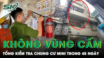 Hà Nội Tổng Kiểm Tra Chung Cư Mini Trong 45 Ngày: “Không Có Vùng Cấm, Không Có Ngoại Lệ” | SKĐS