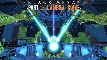 Black Mesa Lets Play (PART: 13 Lambda Core)