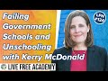 LFN #124 Failing Government Schools and Unschooling with Kerry McDonald