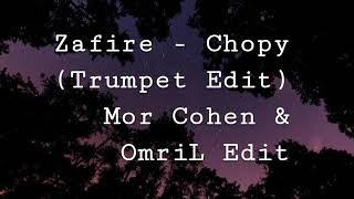 Zafire - Chopy (Trumpet Edit) Mor Cohen & OmriL Edit