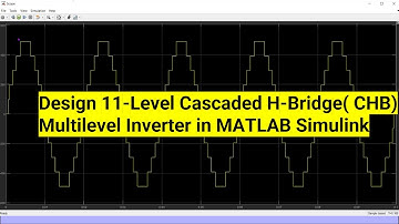 Design 11-Level Cascaded H-Bridge Multilevel Inverter in Simulink | MATLAB