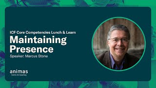 ICF Core Competencies #5:  Maintaining Presence