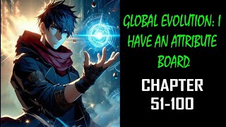 Global Evolution: I Have An Attribute Board Audiobook Chapter 51-100
