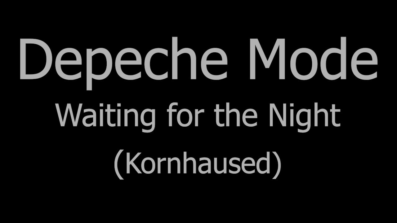 Depeche Mode - Waiting for the Night (Kornhaused)