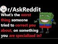 What’s the worst thing someone tried to correct you about? r/AskReddit | Reddit Jar