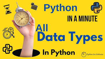 Python In A Minute | All Data Types In Python - Numeric, Sequence Mapping, set, boolean, None type