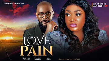 LOVE IS PAIN (Full Movie) - LIZZY GOLD, ANTHONY MONJARO, OLUCHI JULIUS - 2024 Latest Nigerian Movie