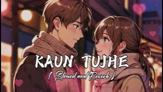 KAUN TUJHE YUN PYAR KAREGA | Slowed & Reverb | Lofi | M.S. DHONI - Love mashup lo-fi 