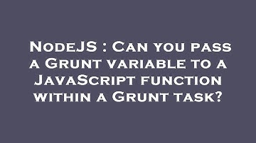 NodeJS : Can you pass a Grunt variable to a JavaScript function within a Grunt task?