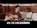 Anatomía de un Corrido #2 - 25 de Diciembre