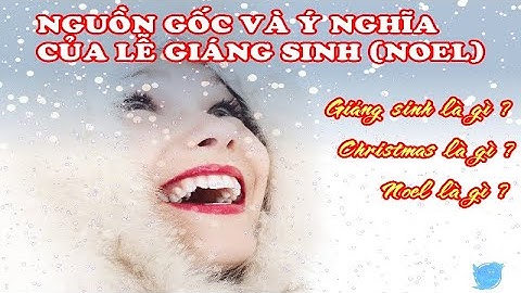 NGUỒN GỐC VÀ Ý NGHĨA CỦA NGÀY LỄ GIÁNG SINH