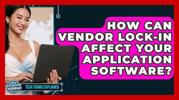 How Can Vendor Lock-in Affect Your Application Software? - Tech Terms Explained