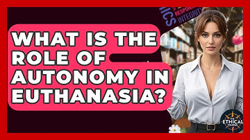 What Is The Role Of Autonomy In Euthanasia? - The Ethical Compass