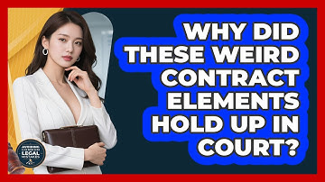 Why Did These Weird Contract Elements Hold Up In Court? - Avoiding Common Legal Mistakes