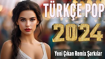 🎧 Türkçe pop hareketli şarkılar remix 2024 🎵 Bu ayın En çok dinlenen En popüler Şarkıları 🔥