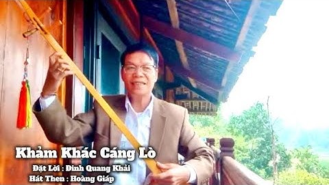 Khảm Khắc Cáng Lò ( Tiếng Chim Khẳm Khắc ) | Đặt Lời : Đinh Quang Khải | Trình bày : Hoàng Giáp