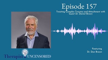 TU157: Treating Complex Trauma and Attachment with Guest Dr. Daniel Brown REPLAY