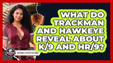 What Do Trackman And Hawkeye Reveal About K/9 And HR/9? - Baseball Statistics Vault