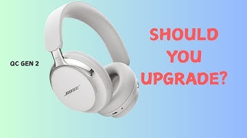 Bose QC Headphones Gen 2 vs Gen 1: Is It Worth The Upgrade?